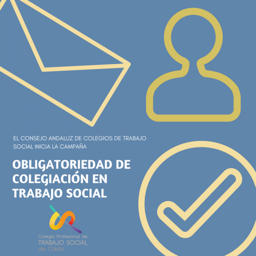 EL CONSEJO ANDALUZ DE COLEGIOS PROFESIONALES DE TRABAJO SOCIAL INICIA UNA CAMPAÑA SOBRE LA OBLIGATORIEDAD DE LA COLEGIACIÓN