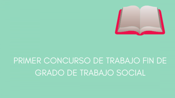 PRIMER CONCURSO DE TRABAJO FIN DE GRADO DE TRABAJO SOCIAL
