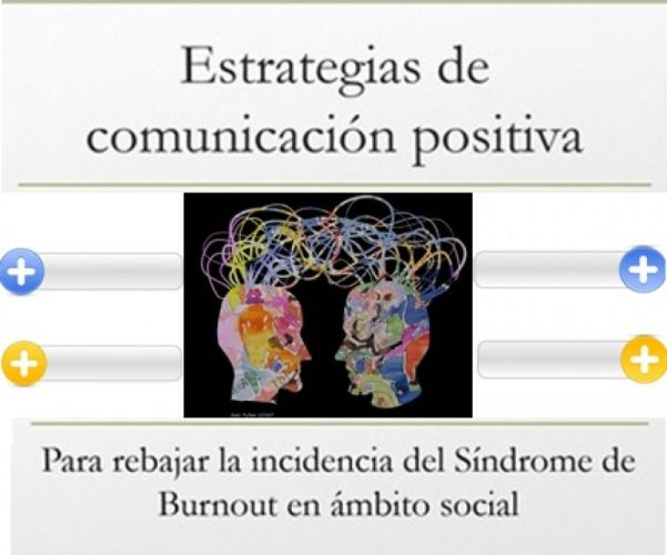 JORNADA SOBRE ESTRATEGIAS DE COMUNICACIÓN POSITIVA PARA REBAJAR LA INCIDENCIA DEL SÍNDROME DE BORNOUT EN EL ÁMBITO SOCIAL