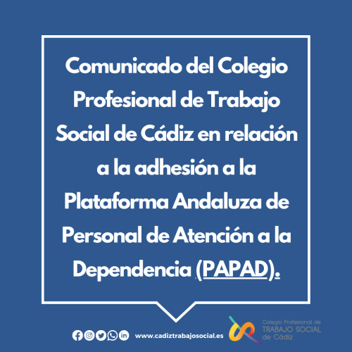 Comunicado del Colegio Profesional de Trabajo Social de Cádiz en relación a la adhesión a la Plataforma Andaluza de Personal de Atención a la Dependencia (PAPAD).