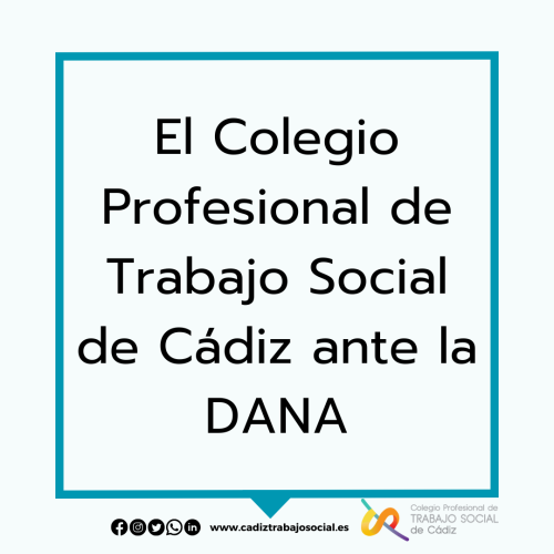 El Colegio Profesional de Trabajo Social de Cádiz ante la DANA