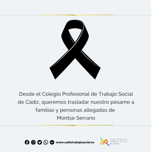 El Colegio Profesional de Trabajo Social de Cádiz traslada su más profundo pésame a familia y personas allegadas de nuestra compañera Montserrat Serrano Serrano