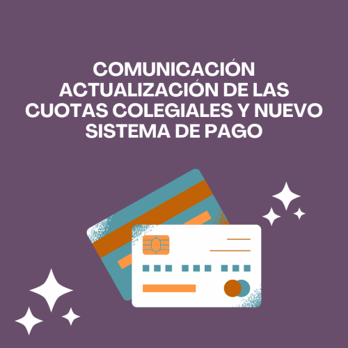 COMUNICACIÓN ACTUALIZACIÓN DE LAS CUOTAS COLEGIALES Y NUEVO SISTEMA DE PAGO