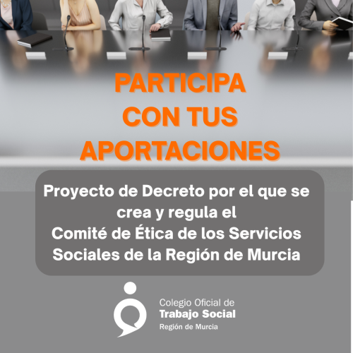 Participa con tus aportaciones al Proyecto de Decreto por el que se crea y regula el Comité de Ética de los Servicios Sociales de la Región de Murcia