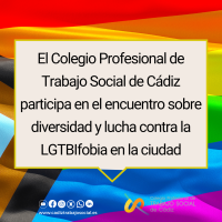 El Colegio Profesional de Trabajo Social de Cádiz participa en el encuentro sobre diversidad y lucha contra la LGTBIfobia en la ciudad.