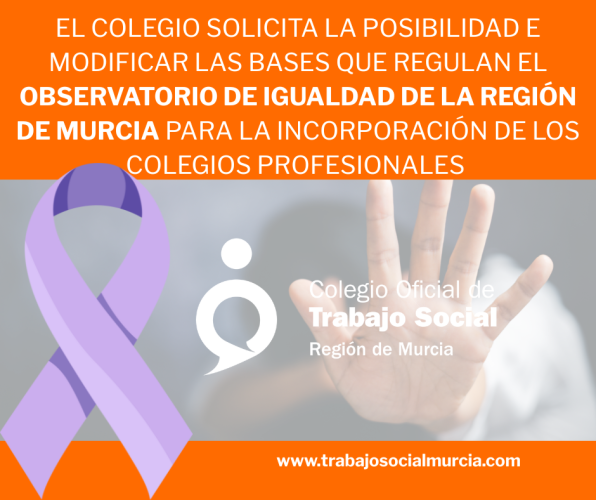 El Colegio solicita la posibilidad e modificar las bases que regulan el observatorio de igualdad de la región de murcia para la incorporación de los colegios profesionales